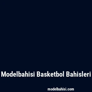 Modelbahisi Basketbol Bahisleri