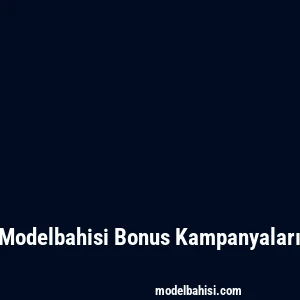 Modelbahisi Bonus Kampanyaları
