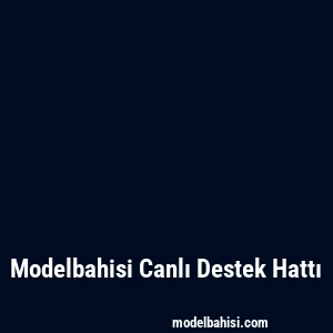 Modelbahisi Canlı Destek Hattı