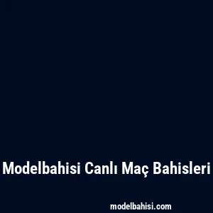 Modelbahisi Canlı Maç Bahisleri