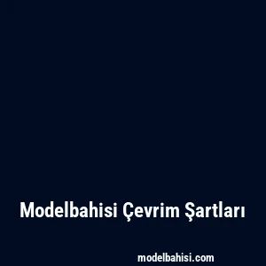 Modelbahisi Çevrim Şartları