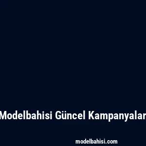 Modelbahisi Güncel Kampanyalar