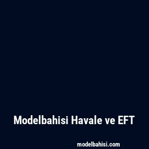 Modelbahisi Havale ve EFT