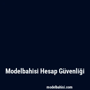 Modelbahisi Hesap Güvenliği