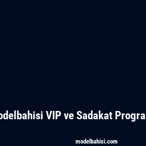 Modelbahisi VIP ve Sadakat Programı